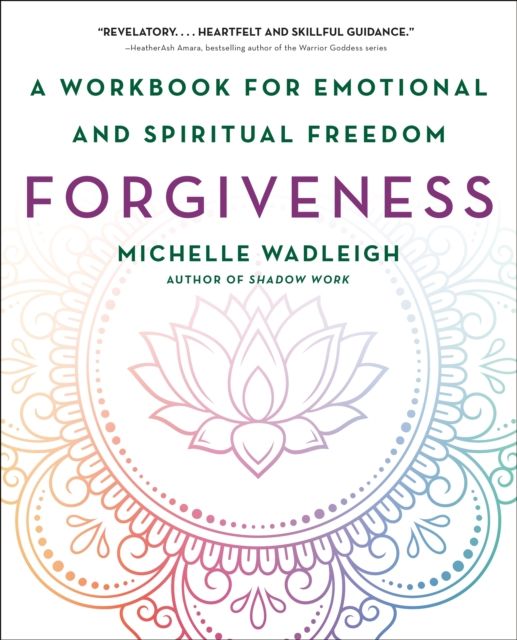 Forgiveness : A Workbook for Emotional and Spiritual Freedom