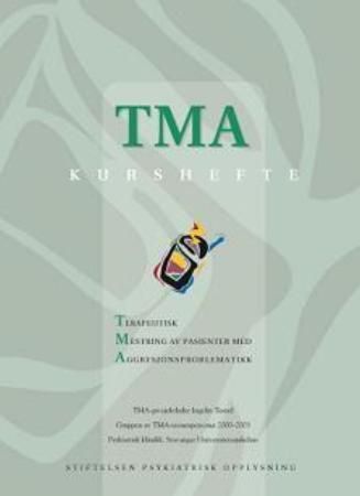 TMA kurshefte : terapeutisk mestring av pasienter med aggresjonsproblematikk