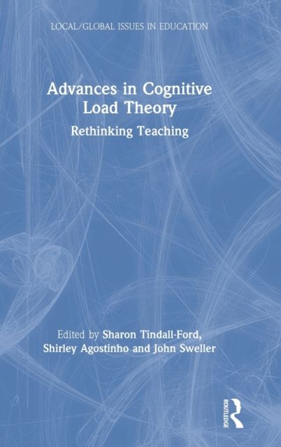 Advances in Cognitive Load Theory : Rethinking Teaching