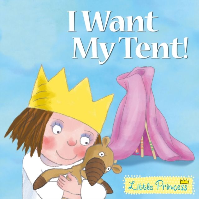 I Want My Tent! : Little Princess Story Book