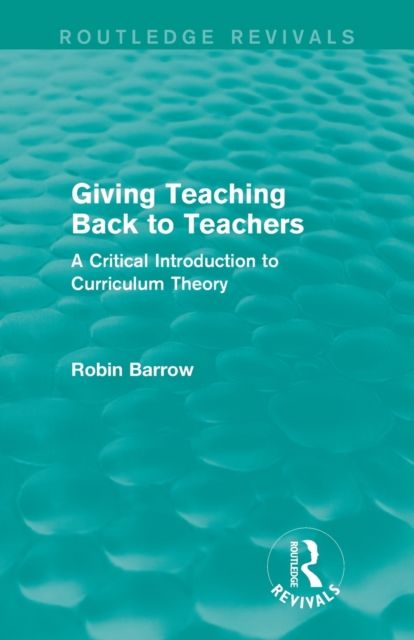 Giving Teaching Back to Teachers : A Critical Introduction to Curriculum Theory