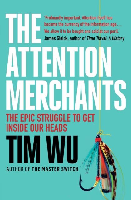 Forsidebilde av The Attention Merchants : The Epic Struggle to Get Inside Our Heads