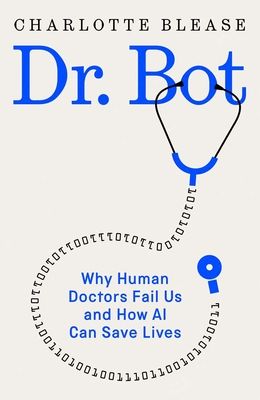 Dr. Bot : Why Doctors Can Fail Us—and How AI Could Save Lives