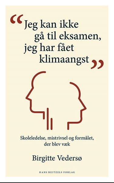 "Jeg kan ikke gå til eksamen, jeg har fået klimaangst" : skoleledelse, mistrivsel og formålet, der blev væk