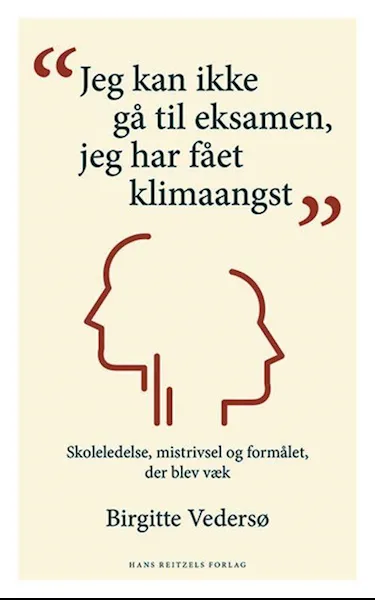 Forsidebilde av "Jeg kan ikke gå til eksamen, jeg har fået klimaangst" : skoleledelse, mistrivsel og formålet, der blev væk