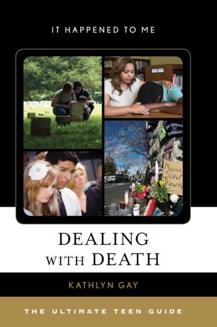 Dealing with Death : The Ultimate Teen Guide