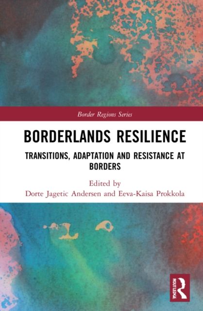 Borderlands Resilience : Transitions, Adaptation and Resistance at Borders