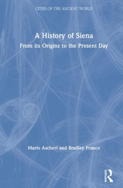 A History of Siena : From its Origins to the Present Day