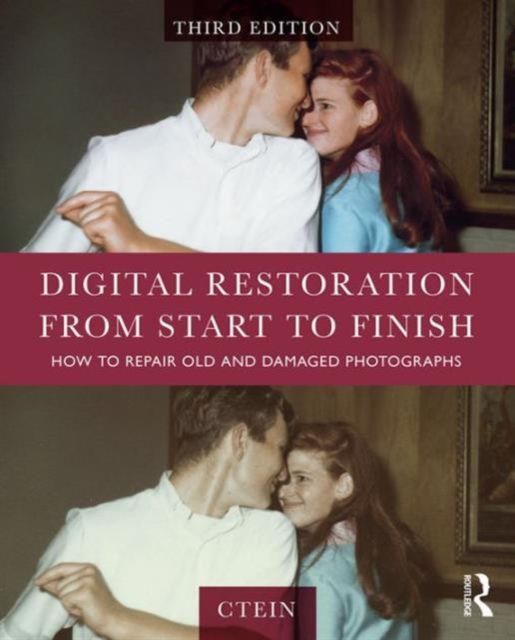 Digital Restoration from Start to Finish : How to Repair Old and Damaged Photographs