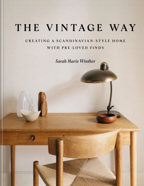 The Vintage Way : Creating a Scandinavian-style home with pre-loved finds