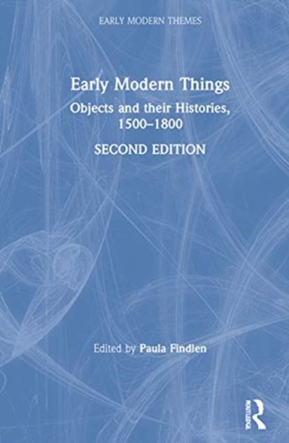 Early Modern Things : Objects and their Histories, 1500-1800