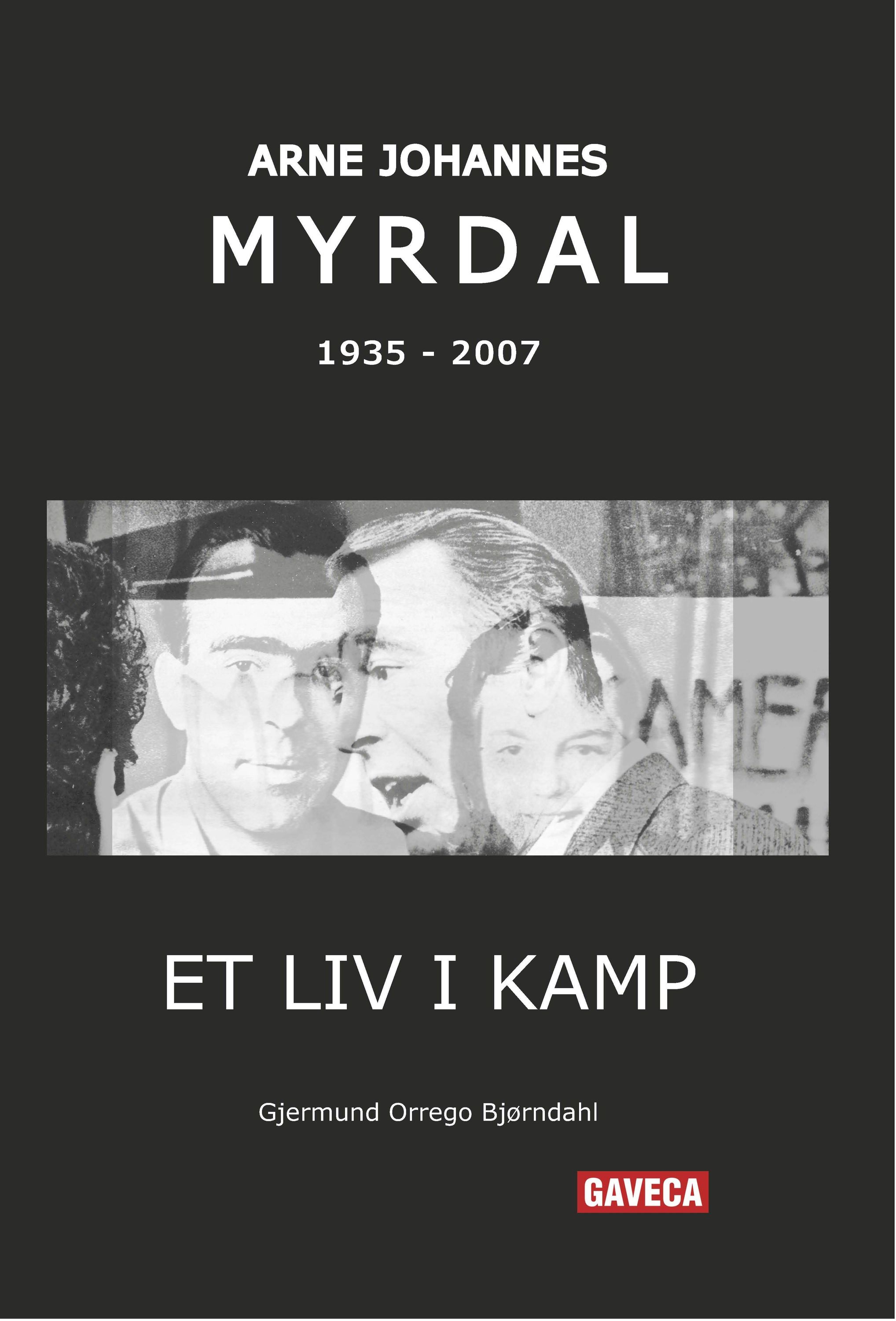 Arne Johannes Myrdal 1935-2007 : et liv i kamp