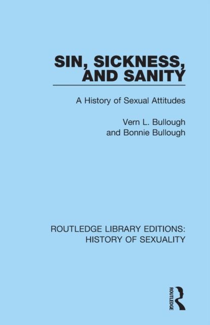 Sin, Sickness and Sanity : A History of Sexual Attitudes