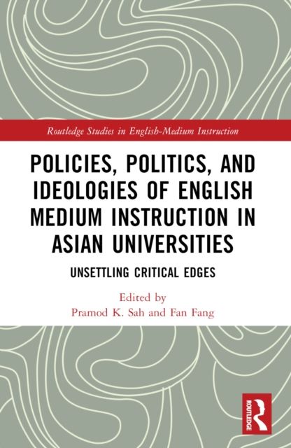 Policies, Politics, and Ideologies of English-Medium Instruction in Asian Universities : Unsettling Critical Edges