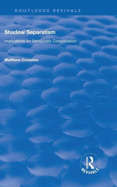 Shadow Separatism : Implications for Democratic Consolidation