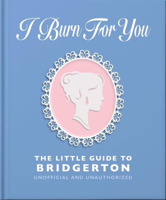 I Burn For You: The Little Guide to Bridgerton