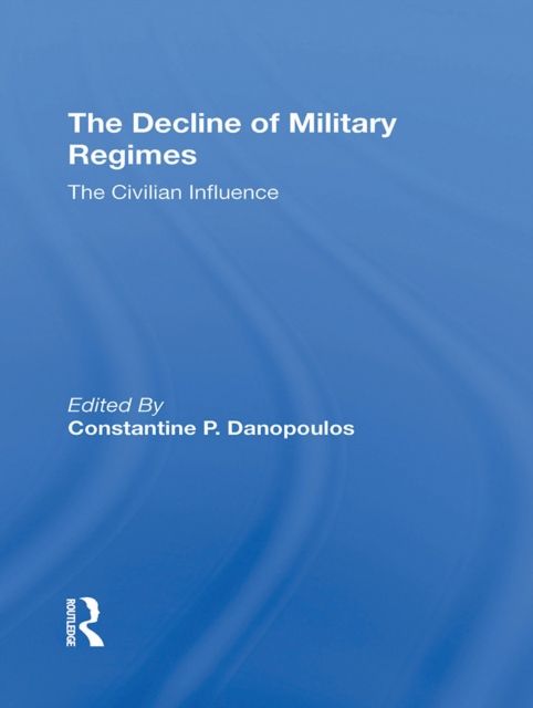 The Decline Of Military Regimes : The Civilian Influence