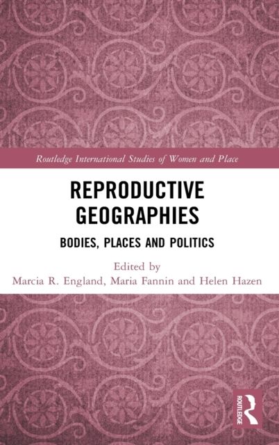Reproductive Geographies : Bodies, Places and Politics