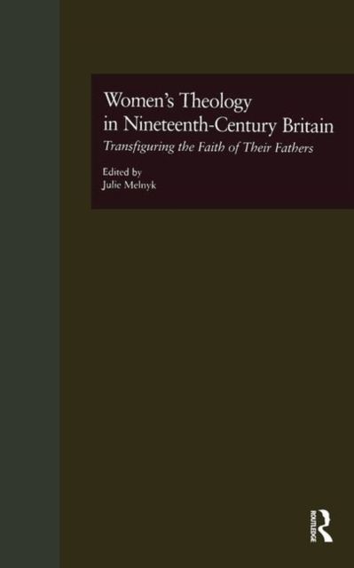Women's Theology in Nineteenth-Century Britain : Transfiguring the Faith of Their Fathers