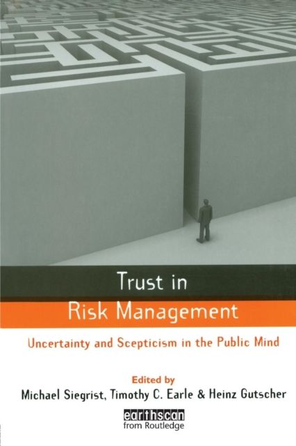 Trust in Risk Management : Uncertainty and Scepticism in the Public Mind