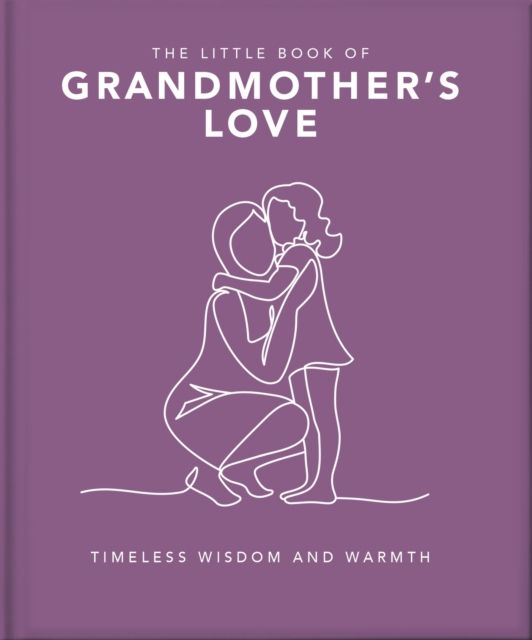 The Little Book of Grandmother's Love : Timeless Wisdom and Warmth