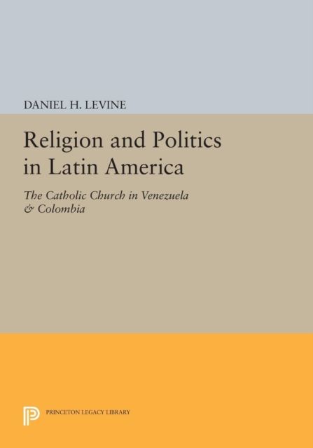 Religion and Politics in Latin America : The Catholic Church in Venezuela & Colombia