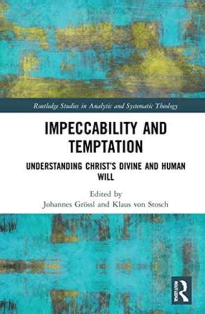 Impeccability and Temptation : Understanding Christ’s Divine and Human Will