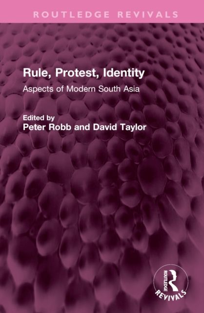 Rule, Protest, Identity : Aspects of Modern South Asia