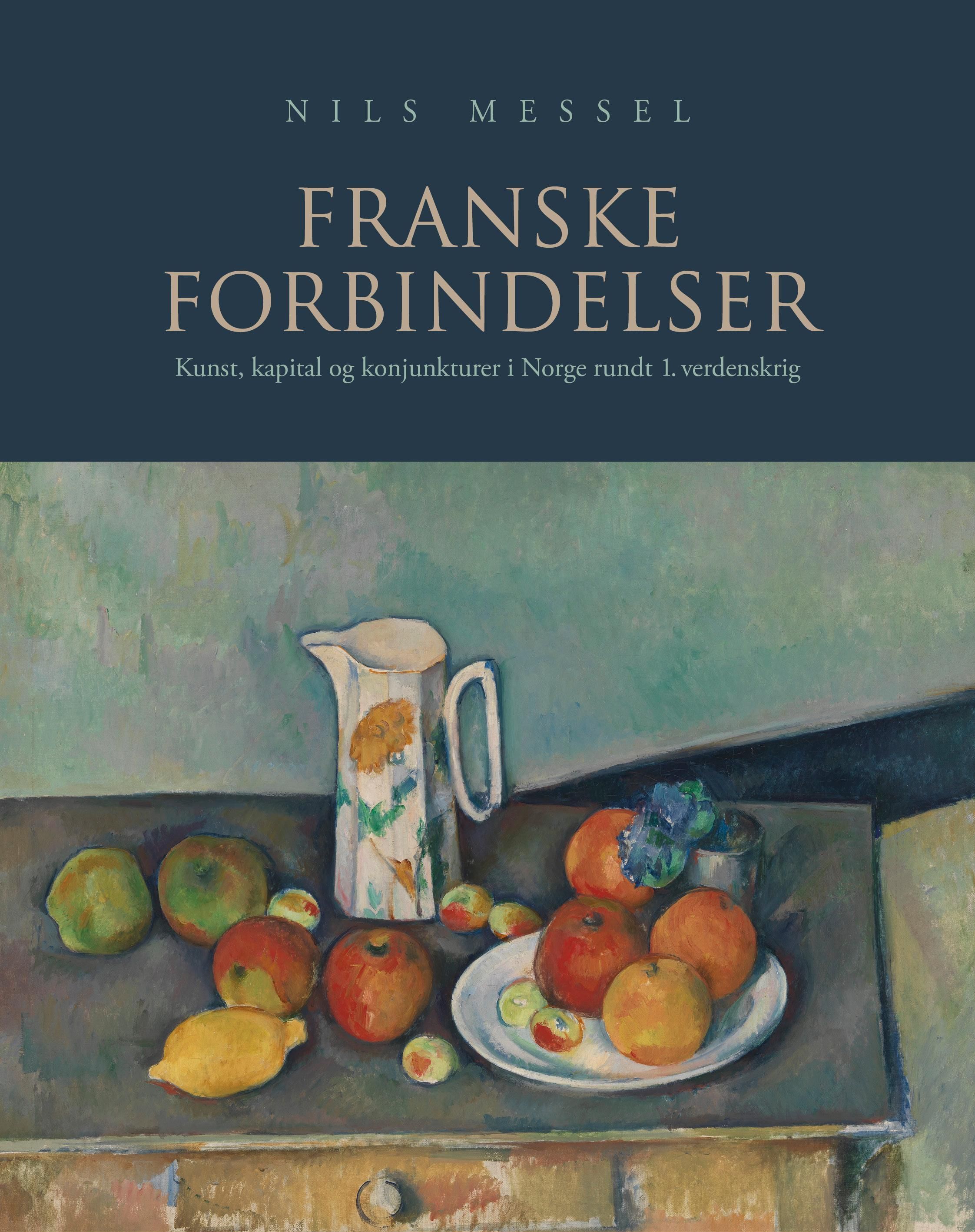 Franske forbindelser : kunst, kapital og konjunkturer i Norge rundt 1. verdenskrig