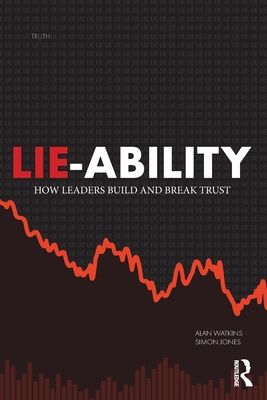 Lie-Ability : How Leaders Build and Break Trust