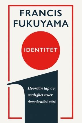 Identitet : hvordan tap av verdighet truer demokratiet vårt