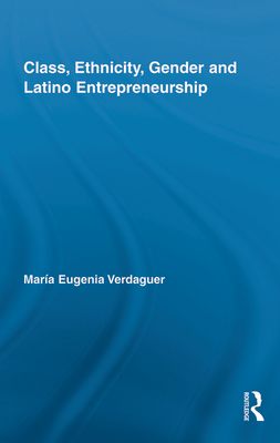 Class, Ethnicity, Gender and Latino Entrepreneurship