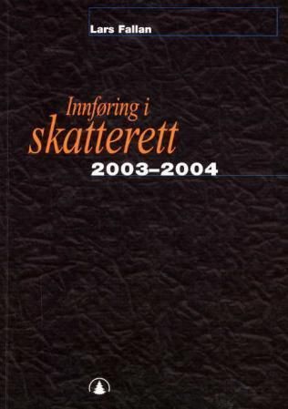 Innføring i skatterett 2003-2004 : for økonomisk-administrative høgskolestudier