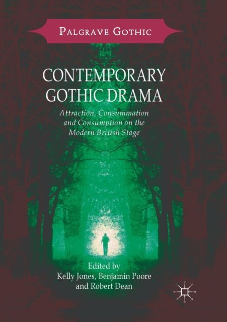 Contemporary Gothic Drama : Attraction, Consummation and Consumption on the Modern British Stage