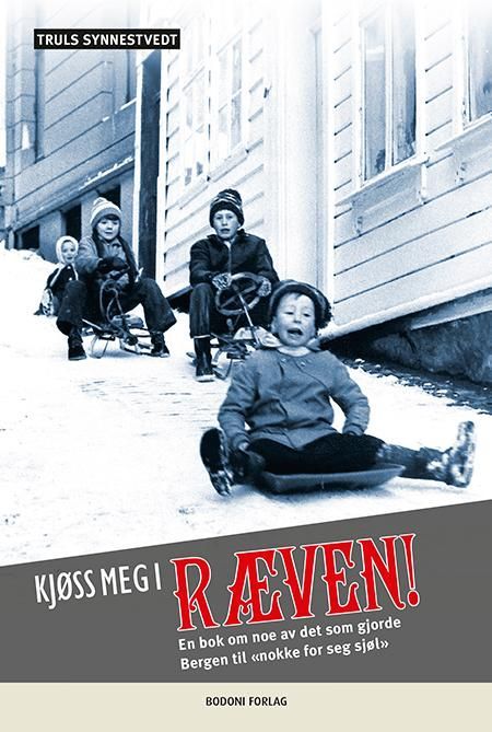 Kjøss meg i ræven! : en bok om noe av det som gjorde Bergen til «nokke for seg sjøl»