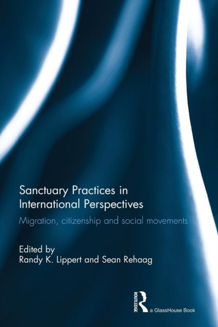 Sanctuary Practices in International Perspectives : Migration, Citizenship and Social Movements