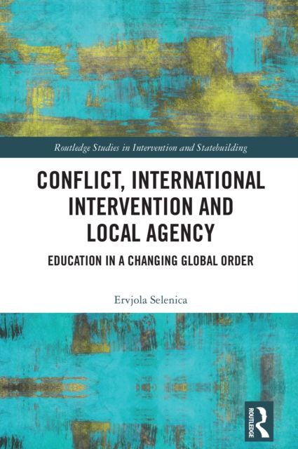 Conflict, International Intervention and Local Agency : Education in a Changing Global Order