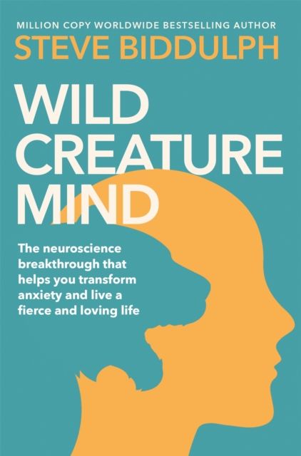 Wild Creature Mind : Transform Anxiety and Live a Fiercely Loving Life