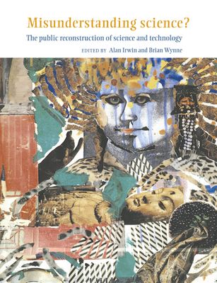 Misunderstanding Science? : The Public Reconstruction of Science and Technology