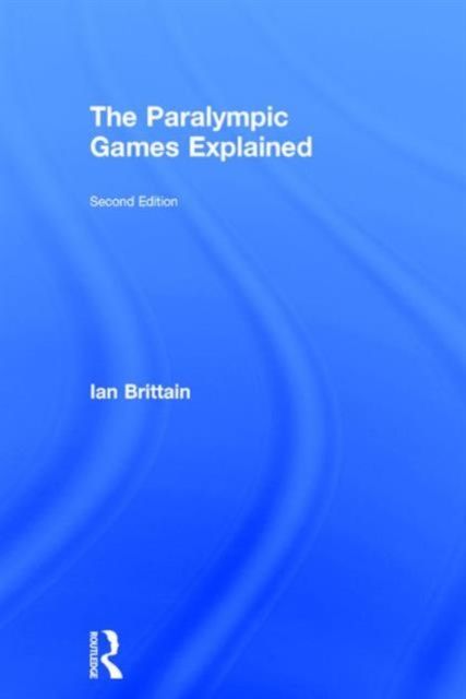 The Paralympic Games Explained : Second Edition