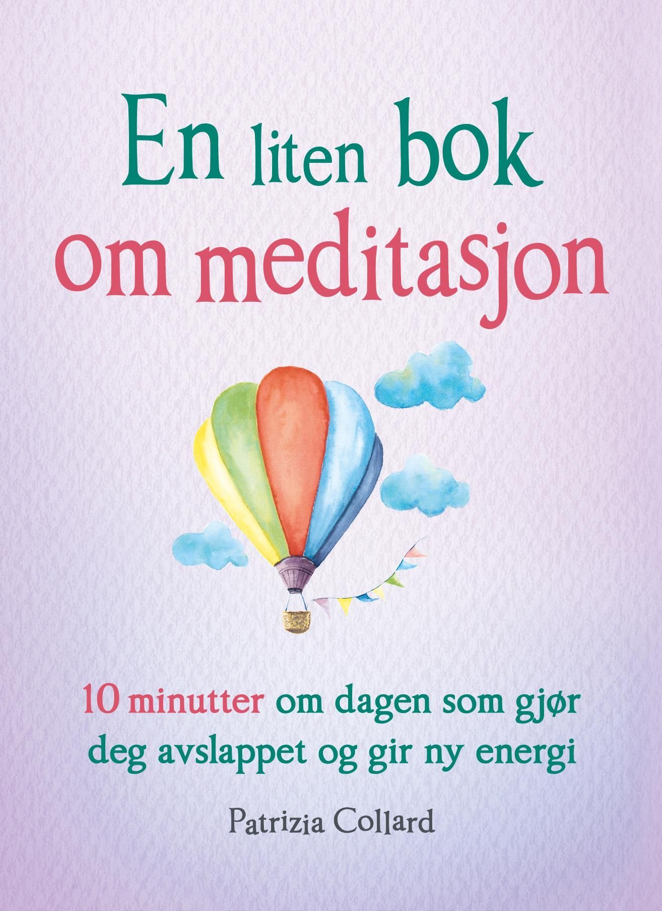 En liten bok om meditasjon : 10 minutter om dagen som gjør deg avslappet og gir ny energi