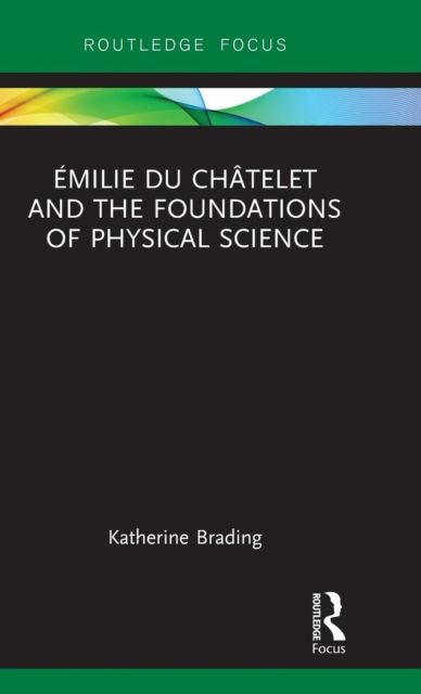 Emilie Du Chatelet and the Foundations of Physical Science