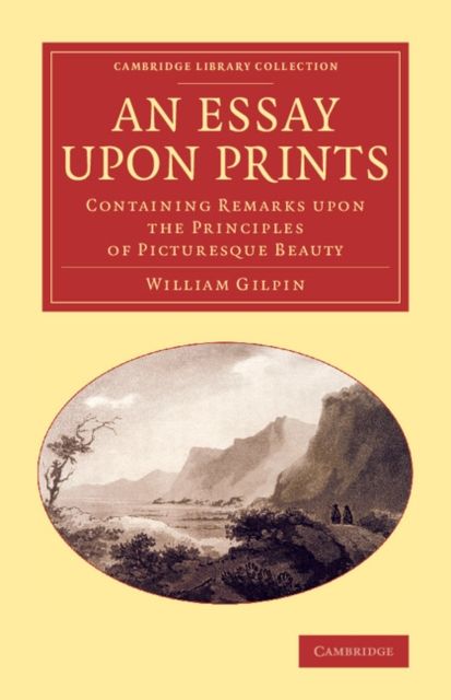 An Essay upon Prints : Containing Remarks upon the Principles of Picturesque Beauty