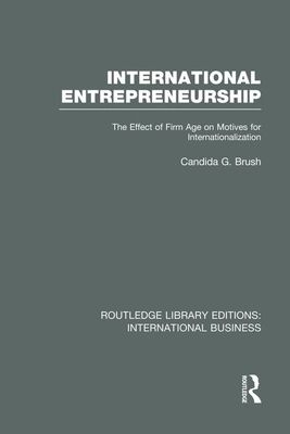 International Entrepreneurship (RLE International Business) : The Effect of Firm Age on Motives for Internationalization