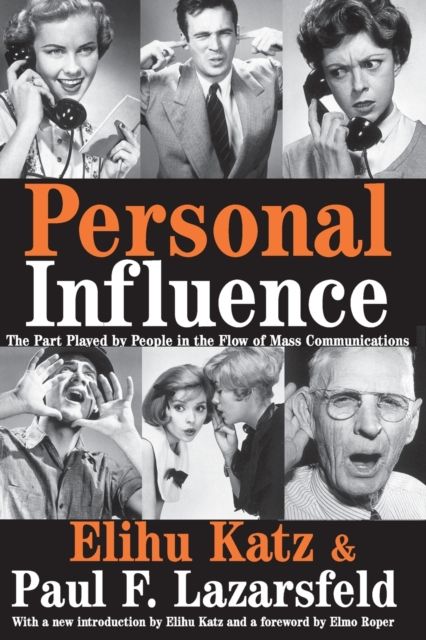 Personal Influence : The Part Played by People in the Flow of Mass Communications