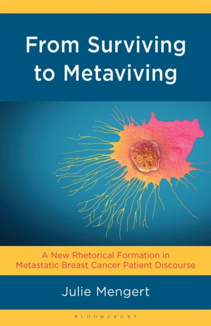 From Surviving to Metaviving : A New Rhetorical Formation in Metastatic Breast Cancer Patient Discourse