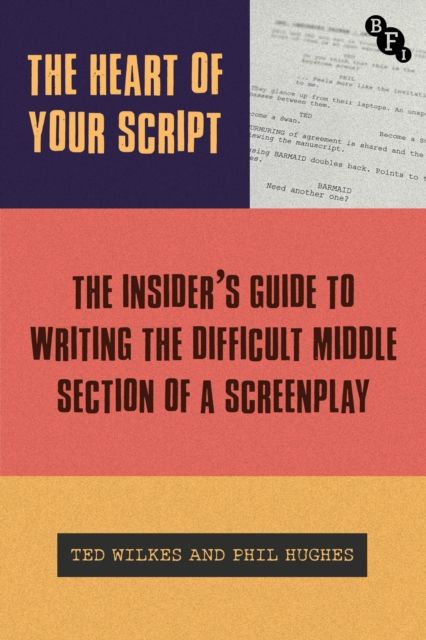 The Heart of Your Script : The Insider’s Guide to Writing the Difficult Middle Section of a Screenplay
