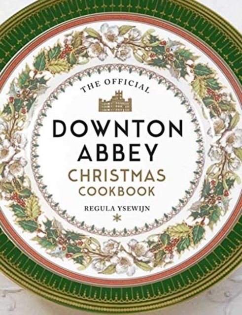 The official Downton Abbey Christmas cookbook