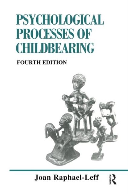 The Psychological Processes of Childbearing : Fourth Edition