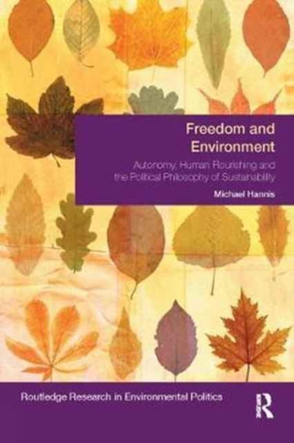 Freedom and Environment : Autonomy, Human Flourishing and the Political Philosophy of Sustainability